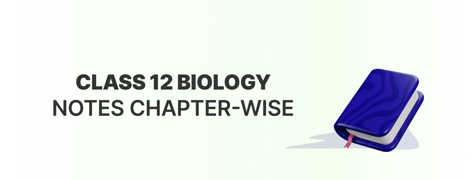 CBSE Class 12 Biology Chapter-wise Notes PDF