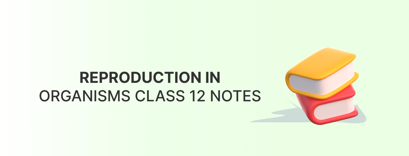 Reproduction in Organisms for Class 12 Chapter 1 Biology Notes